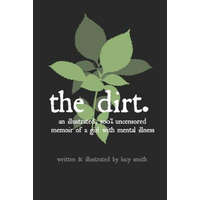 The Dirt: An Illustrated, 100% Uncensored Memoir of a Girl with Mental Illness – Merlin a Anthony,Lucy Smith,Lucy Smith