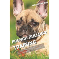  French Bulldog Training: All the Tips You Need for a Well-Trained French Bulldog – Mouss The Dog