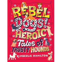  Rebel Dogs! Heroic Tales of Trusty Hounds – Kimberlie Hamilton