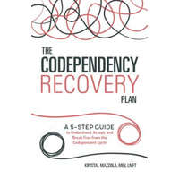  The Codependency Recovery Plan: A 5-Step Guide to Understand, Accept, and Break Free from the Codependent Cycle – Krystal Mazzola