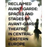Reclaimed Avant-garde Space and Stages of Avant-garde Theatre in Central-Eastern Europe – Zoltán Imre,Dariusz Kosiński