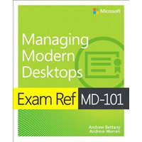  Exam Ref MD-101 Managing Modern Desktops – Andrew Bettany,Andrew Warren