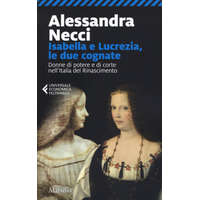  Isabella e Lucrezia, le due cognate. Donne di potere e di corte nell'Italia del Rinascimento – Alessandra Necci