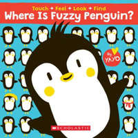  Where Is Fuzzy Penguin? A Touch, Feel, Look, and Find Book! – Yayo Kawamura