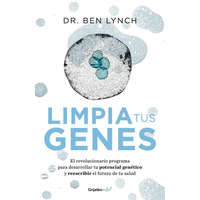 Limpia Tus Genes / Dirty Genes: A Breakthrough Program to Treat the Root Cause of Illness and Optimize Your Health – Ben Lynch
