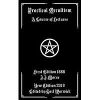  Practical Occultism: A Course of Lectures – J. J. Morse,Tarl Warwick