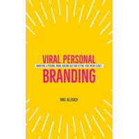  Viral Personal Branding: Marketing a Personal Brand, Building Buzz and Getting Your Dream Clients – Michael Allebach