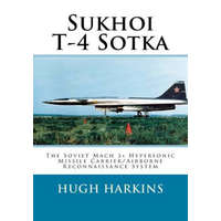  Sukhoi T-4 Sotka: The Soviet Mach 3+ Hypersonic Missile Carrier/Airborne Reconnaissance System – Hugh Harkins