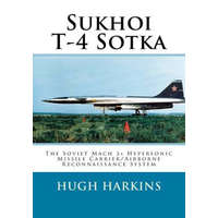 Sukhoi T-4 Sotka: The Soviet Mach 3+ Hypersonic Missile Carrier/Airborne Reconnaissance System – Hugh Harkins