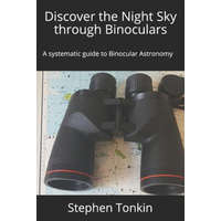  Discover the Night Sky through Binoculars: A systematic guide to Binocular Astronomy – Stephen Tonkin Fras