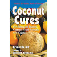  Coconut Cures: Preventing and Treating Common Health Problems with Coconut – Bruce Fife,Conrado Dayrit