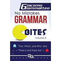 No Mistakes Grammar Bites, Volume III: That, Which, and Who, and There Is and There Are – Giacomo Giammatteo,Natasha Brown,Michele Eschler Editing