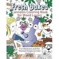  Fresh Baked Cannabis Coloring Book for Weed Lovers: Fun Marijuana and Pot Themed Images to Color - Volume 1 – Amazing Color Art