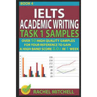  Ielts Academic Writing Task 1 Samples: Over 50 High Quality Samples for Your Reference to Gain a High Band Score 8.0+ in 1 Week (Book 4) – Rachel Mitchell