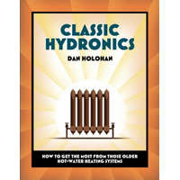  Classic Hydronics: How to Get the Most From Those Older Hot-Water Heating Systems – Dan Holohan