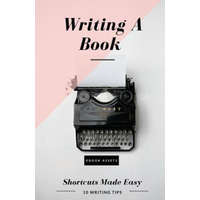  Writing A Book: Shortcuts Made Easy: A Guide On How To Write Your Book Today – Ebook Assets