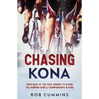  Chasing Kona: From back of the pack smoker to racing the Ironman World Championships in Kona – Rob Cummins
