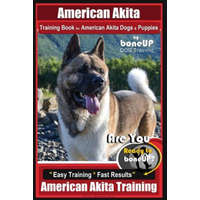  American Akita Training Book for American Akita Dogs & Puppies by Boneup Dog Training: Are You Ready to Bone Up? Easy Training * Fast Results American – Mrs Karen Douglas Kane