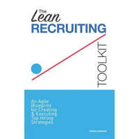  The Lean Recruiting Toolkit: An Agile Blueprint for Creating & Executing Top Hiring Strategies – Craig E Brown