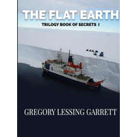  Flat Earth Trilogy Book of Secrets I – Gregory Lessing Garrett