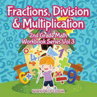  Fractions, Division & Multiplication 2nd Grade Math Workbook Series Vol 3 – Baby Professor