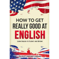  How to Get Really Good at English – Language Learning Polyglot