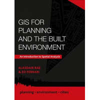  GIS for Planning and the Built Environment – Ed Ferrari,Alasdair Rae