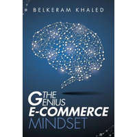  The Genius E-Commerce Mindset: Grow Your ECommerce Business & Learn The Best Mindset To Win The Digital Marketing Game – Khaled Belkeram