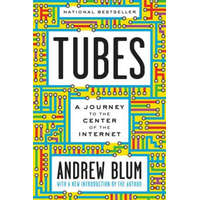  Tubes: A Journey to the Center of the Internet with a New Introduction by the Author – Andrew Blum