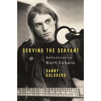  Serving The Servant: Remembering Kurt Cobain – Danny Goldberg