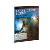  God's Crime Scene Participant's Guide: A Cold-Case Detective Examines the Evidence for a Divinely Created Universe – J. Warner Wallace