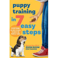  Puppy Training in 7 Easy Steps: Everything You Need to Know to Raise the Perfect Dog – Zoom Room Dog Training,Mark van Wye