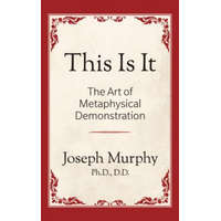  This is It!: The Art of Metaphysical Demonstration – Joseph Murphy