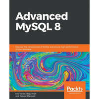  Advanced MySQL 8 – Eric Vanier,Birju Shah,Tejaswi Malepati