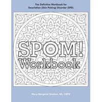  SPOM Workbook: Step-By-Step Action Plans based on the Revolutionary Stop Picking On Me Recovery System for Excoriation (Skin Picking) – Mary-Margaret (Anand Sahaja) Stratton