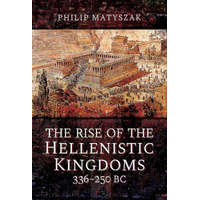  Rise of the Hellenistic Kingdoms 336-250 BC – Philip Matyszak