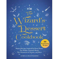The Wizard's Dessert Cookbook: Magical Recipes Inspired by Harry Potter, the Hobbit, Fantastic Beasts, the Chronicles of Narnia, and More – Aurelia Beaupommier