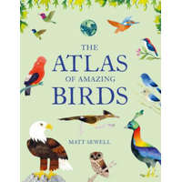  The Atlas of Amazing Birds: (Fun, Colorful Watercolor Paintings of Birds from Around the World with Unusual Facts, Ages 5-10, Perfect Gift for You – Matt Sewell