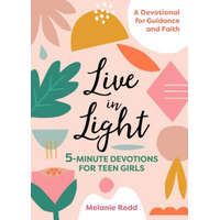  Live in Light: 5-Minute Devotions for Teen Girls – Melanie Redd