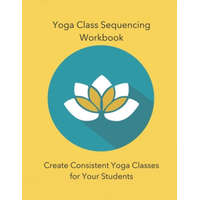  Yoga Class Sequencing Workbook: Create Consistent Yoga Classes for Your Students – Yoga Trainers Workshop