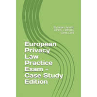  European Privacy Law Practice Exam - Case Study Edition: By Jasper Jacobs, CIPP/E, CIPP/US, CIPM, CIPT – Jasper Jacobs