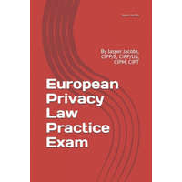  European Privacy Law Practice Exam: By Jasper Jacobs, CIPP/E, CIPP/US, CIPM, CIPT – Jasper Jacobs