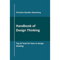  Handbook of Design Thinking – Christian Mueller-Roterberg