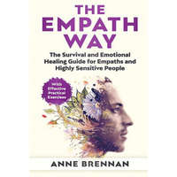  The Empath Way: The Survival and Emotional Healing Guide for Empaths and Highly Sensitive People (with Practical Exercises) – Anne Brennan