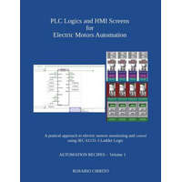  Plc Logics and Hmi Screens for Electric Motors Automation: A Pratical Approach to Electric Motors Monitoring and Control Using Iec 61131 -3 Ladder Log – Rosario Cirrito