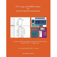 Plc Logics and Hmi Screens for 4-20 Ma Sensors Automation: A Pratical Approach to Quantities Measurement and Monitoring Using Iec 61131 - 3 Ladder Log – Rosario Cirrito