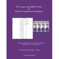  Plc Logics and Hmi Screens for Machine Sequencers Automation: A Pratical Approach to Twin and Parallel Sequencers Using Iec 61131 - 3 Ladder Logic – Rosario Cirrito