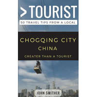 Greater Than a Tourist- Chongqing City China: 50 Travel Tips from a Local – Greater Than a Tourist,Lisa Rusczyk Ed D,John Smither