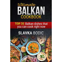  Ultimate Balkan Cookbook: Top 35 Balkan Dishes That You Can Cook Right Now – Slavka Bodic