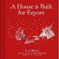  Winnie-the-Pooh: A House is Built for Eeyore – Alan Alexander Milne,E. H. Shepard